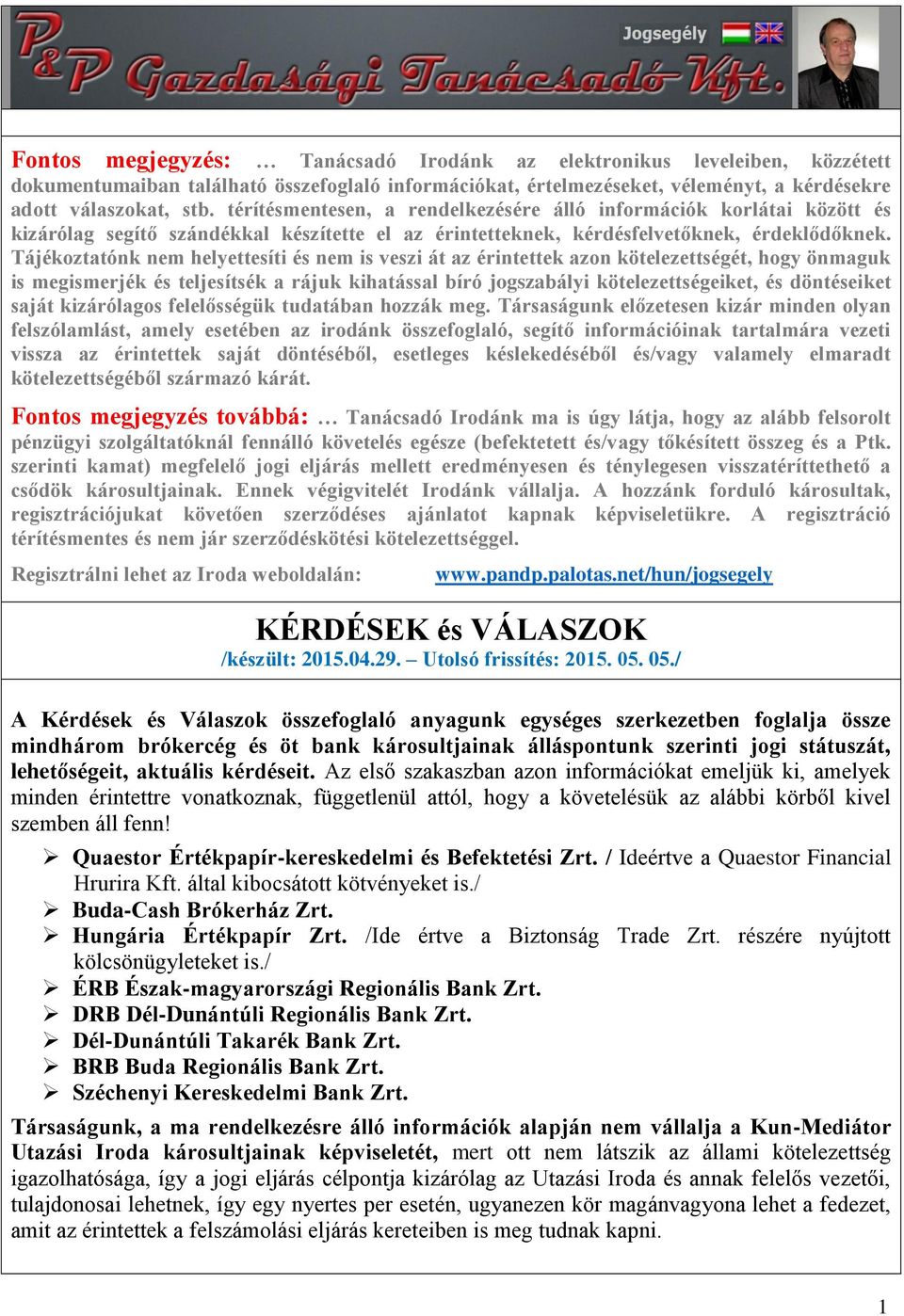 Tájékoztatónk nem helyettesíti és nem is veszi át az érintettek azon kötelezettségét, hogy önmaguk is megismerjék és teljesítsék a rájuk kihatással bíró jogszabályi kötelezettségeiket, és döntéseiket