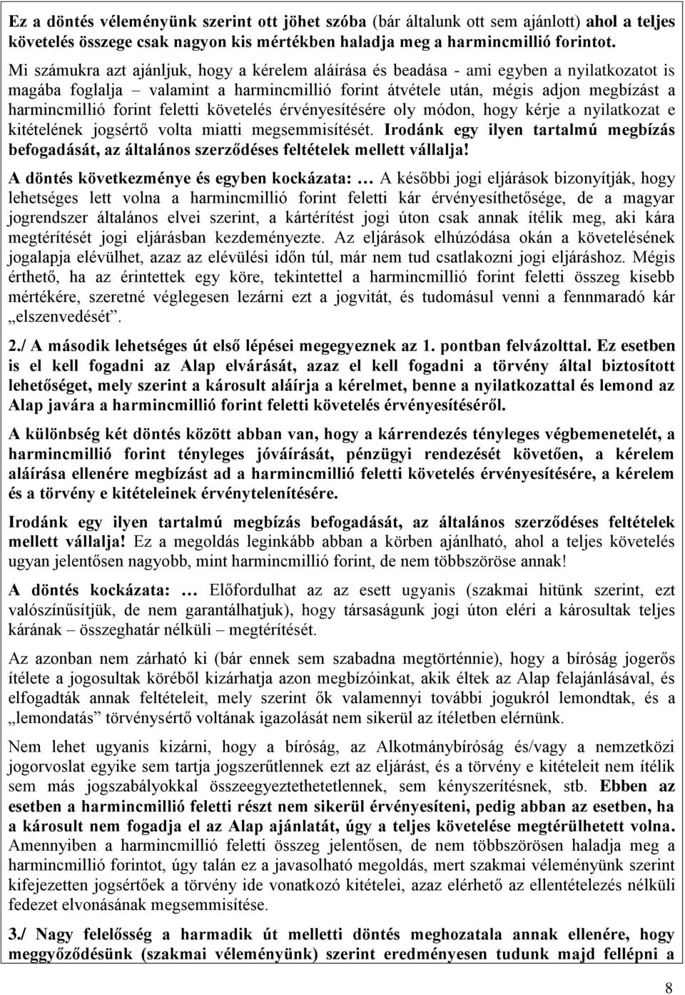 forint feletti követelés érvényesítésére oly módon, hogy kérje a nyilatkozat e kitételének jogsértő volta miatti megsemmisítését.