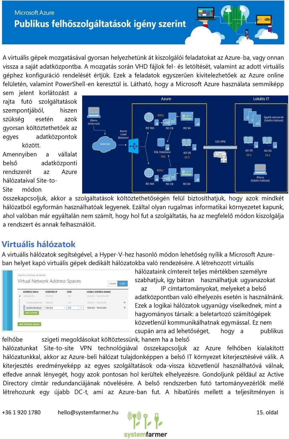 Ezek a feladatok egyszerűen kivitelezhetőek az Azure online felületén, valamint PowerShell-en keresztül is.