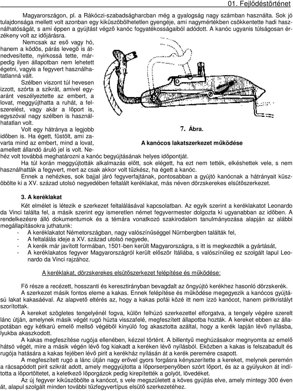 A kanóc ugyanis túlságosan érzékeny volt az időjárásra.