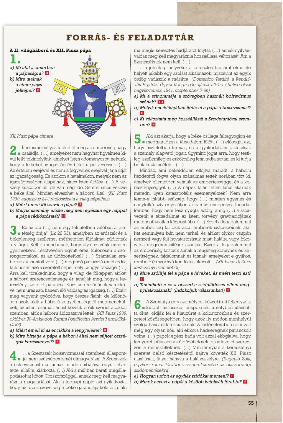 vezessük. ( ) Az értelem erejével és nem a fegyverek erejével járja útját az igazságosság. És azokon a hatalmakon, melyek nem az igazságosságon alapulnak, nincs Isten áldása.