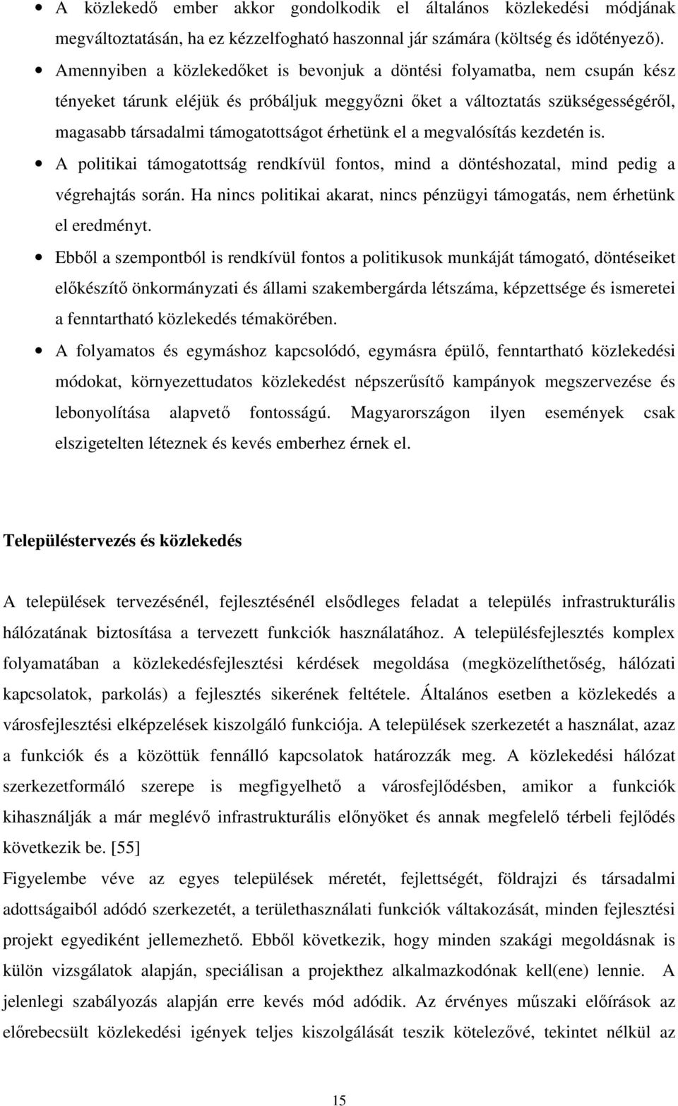 érhetünk el a megvalósítás kezdetén is. A politikai támogatottság rendkívül fontos, mind a döntéshozatal, mind pedig a végrehajtás során.