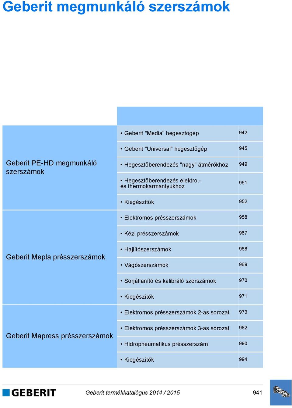 présszerszámok Hajlítószerszámok 968 Vágószerszámok 969 Sorjátlanító és kalibráló szerszámok 970 Kiegészítők 971 Elektromos présszerszámok 2-as