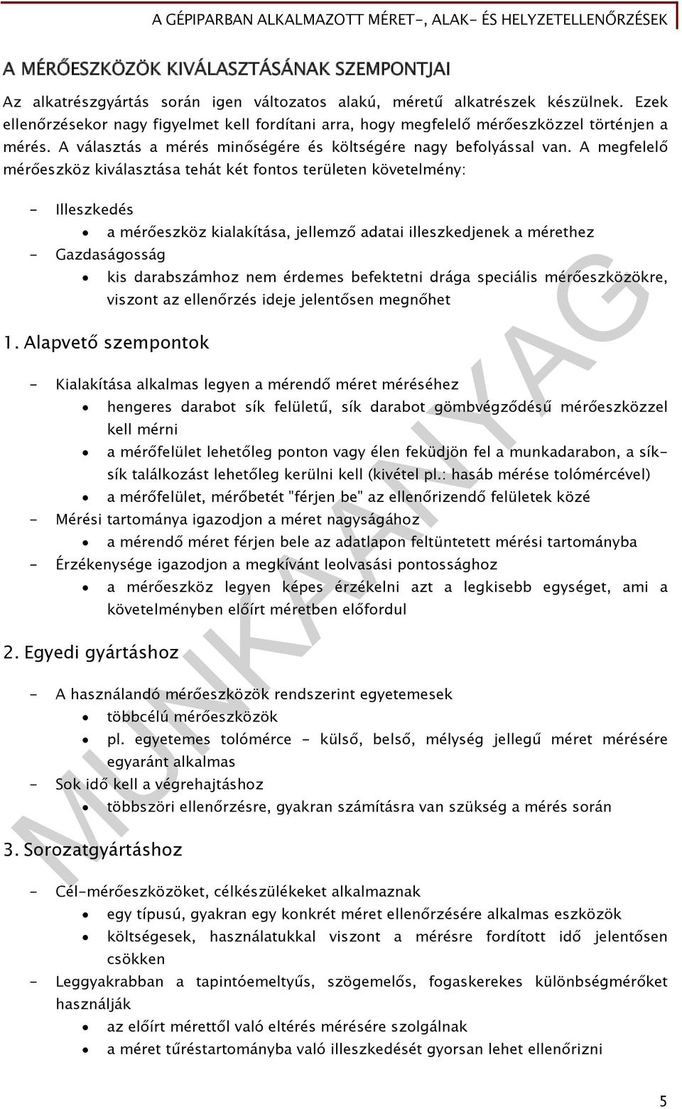 A megfelelő mérőeszköz kiválasztása tehát két fontos területen követelmény: - Illeszkedés a mérőeszköz kialakítása, jellemző adatai illeszkedjenek a mérethez - Gazdaságosság 1.