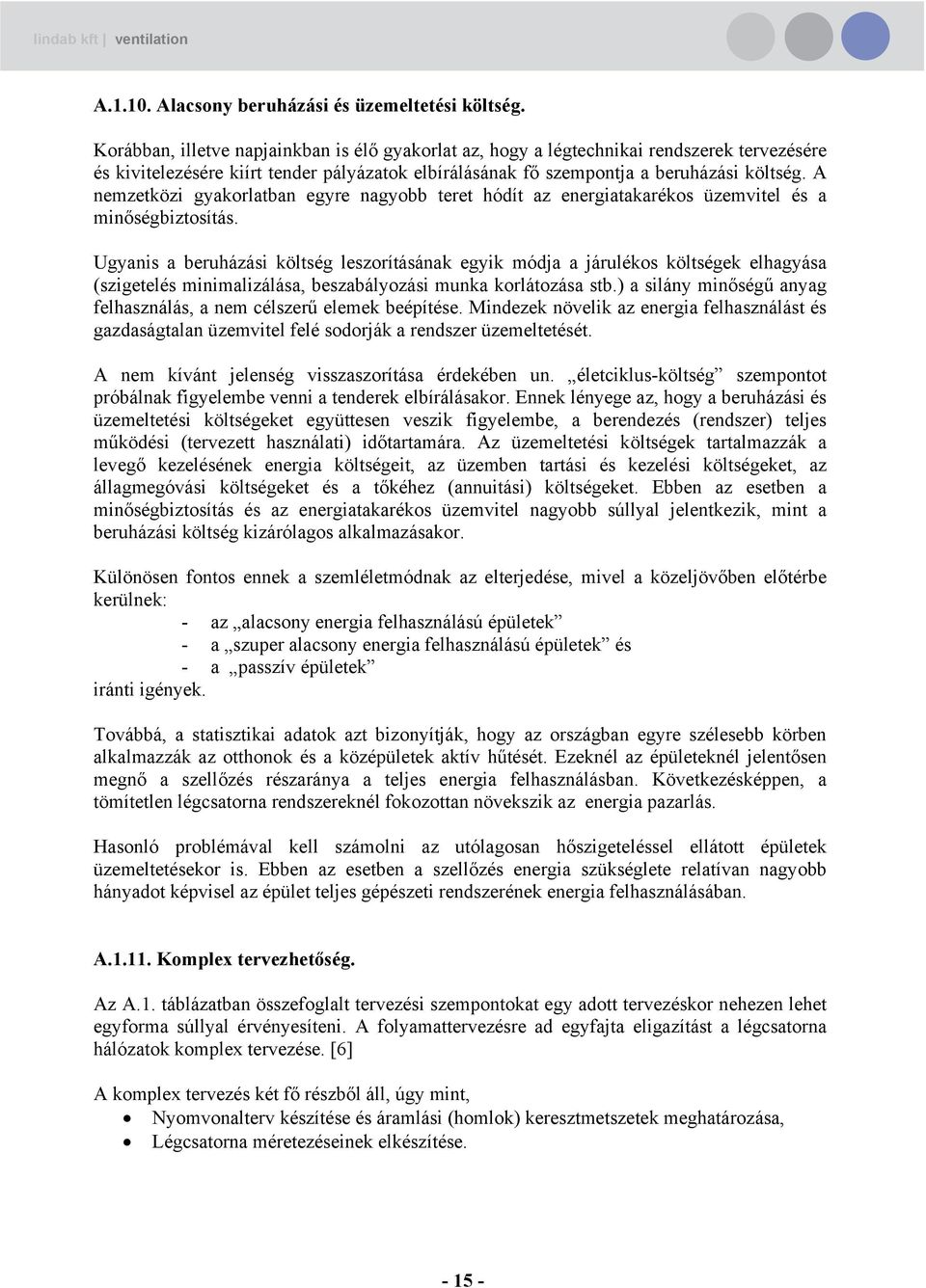 A nemzetközi gyakorlatban egyre nagyobb teret hódít az energiatakarékos üzemvitel és a minőségbiztosítás.