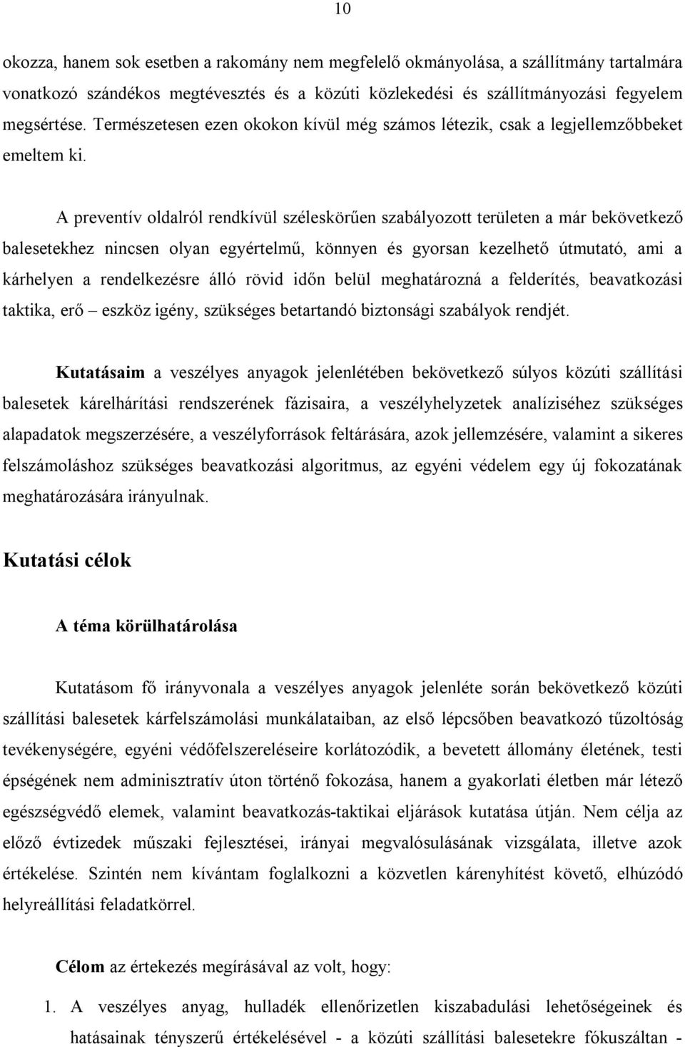 A preventív oldalról rendkívül széleskörűen szabályozott területen a már bekövetkező balesetekhez nincsen olyan egyértelmű, könnyen és gyorsan kezelhető útmutató, ami a kárhelyen a rendelkezésre álló