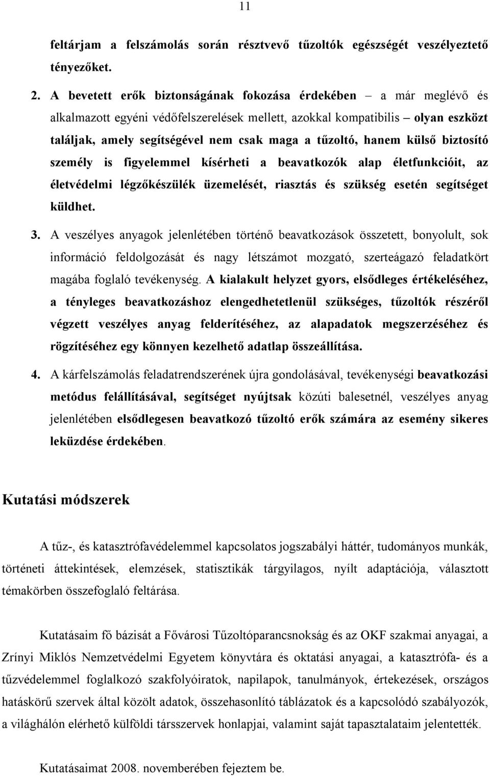 tűzoltó, hanem külső biztosító személy is figyelemmel kísérheti a beavatkozók alap életfunkcióit, az életvédelmi légzőkészülék üzemelését, riasztás és szükség esetén segítséget küldhet. 3.