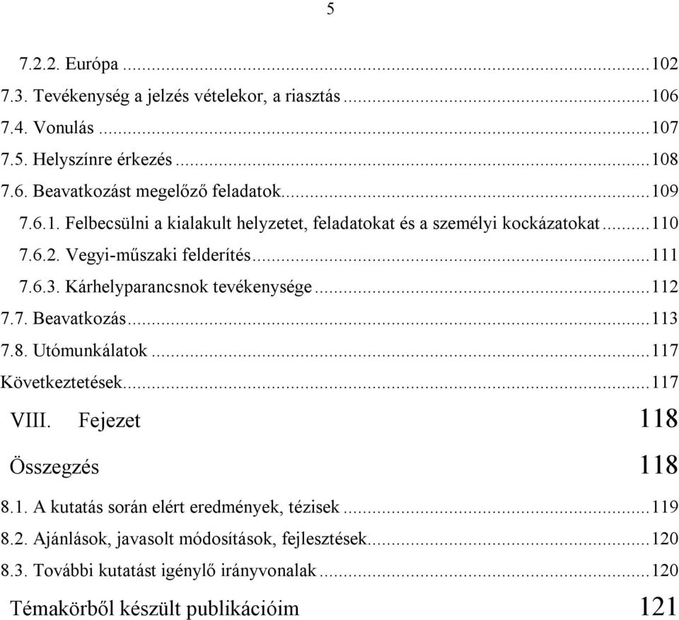 Kárhelyparancsnok tevékenysége...112 7.7. Beavatkozás...113 7.8. Utómunkálatok...117 Következtetések...117 VIII. Fejezet 118 Összegzés 118 8.1. A kutatás során elért eredmények, tézisek.