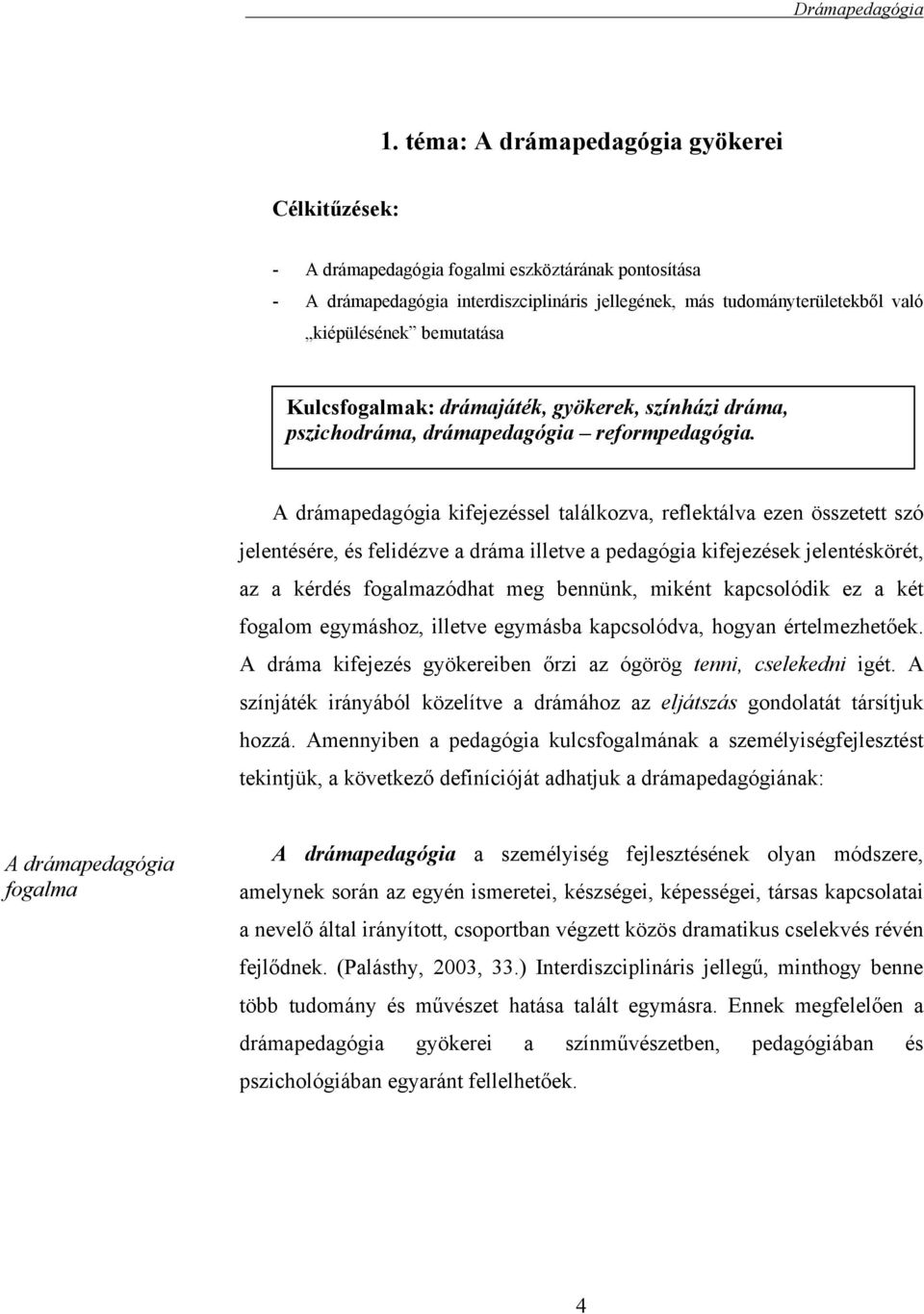 bemutatása Kulcsfogalmak: drámajáték, gyökerek, színházi dráma, pszichodráma, drámapedagógia reformpedagógia.