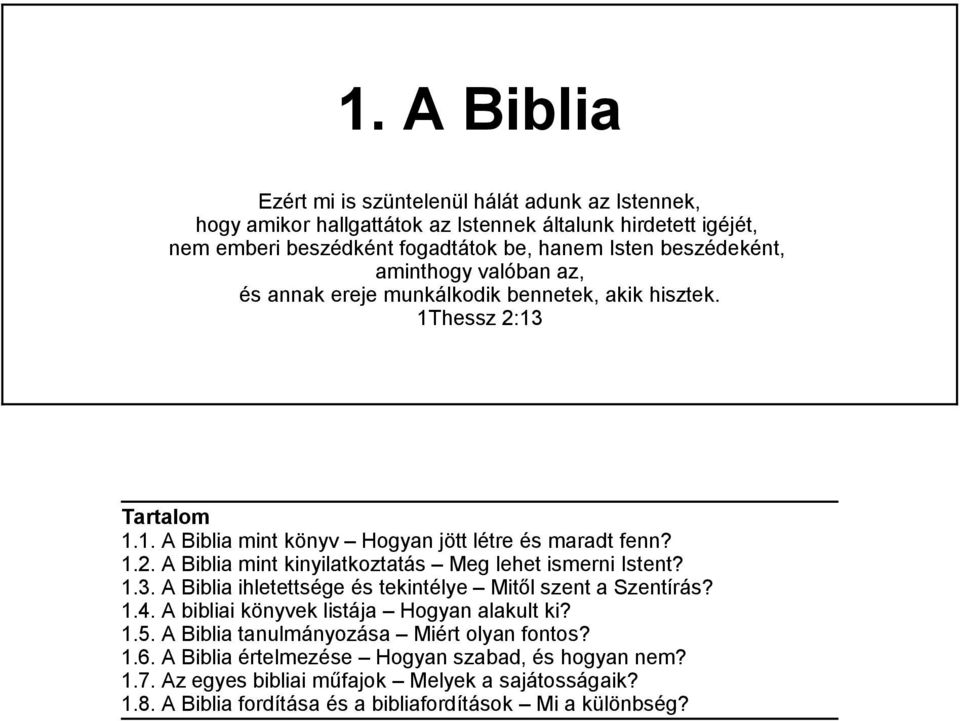 1.3. A Biblia ihletettsége és tekintélye Mitől szent a Szentírás? 1.4. A bibliai könyvek listája Hogyan alakult ki? 1.5. A Biblia tanulmányozása Miért olyan fontos? 1.6.