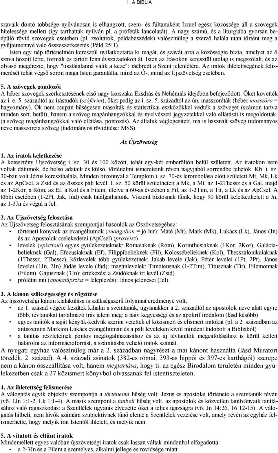 Isten egy nép történelmén keresztül nyilatkoztatta ki magát, és szavát arra a közösségre bízta, amelyet az ő szava hozott létre, formált és tartott fenn évszázadokon át.