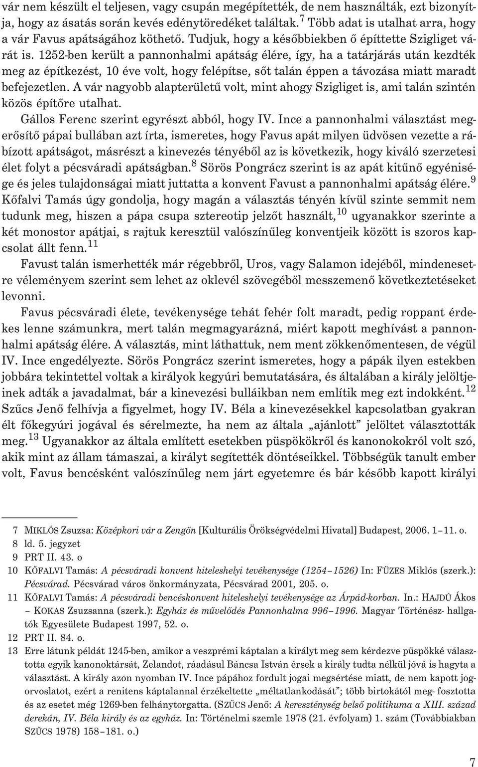 1252-ben került a pannonhalmi apátság élére, így, ha a tatárjárás után kezdték meg az építkezést, 10 éve volt, hogy felépítse, sõt talán éppen a távozása miatt maradt befejezetlen.