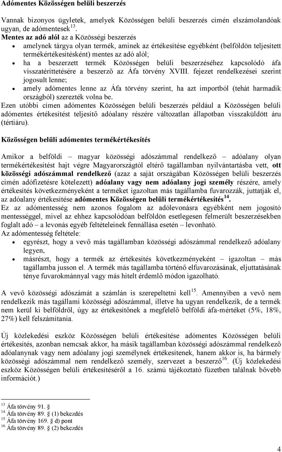 Közösségen belüli beszerzéséhez kapcsolódó áfa visszatéríttetésére a beszerző az Áfa törvény XVIII.