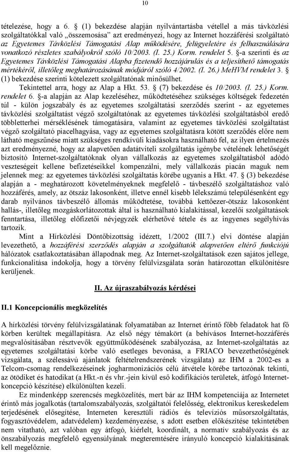 működésére, felügyeletére és felhasználására vonatkozó részletes szabályokról szóló 10/2003. (I. 25.) Korm. rendelet 5.