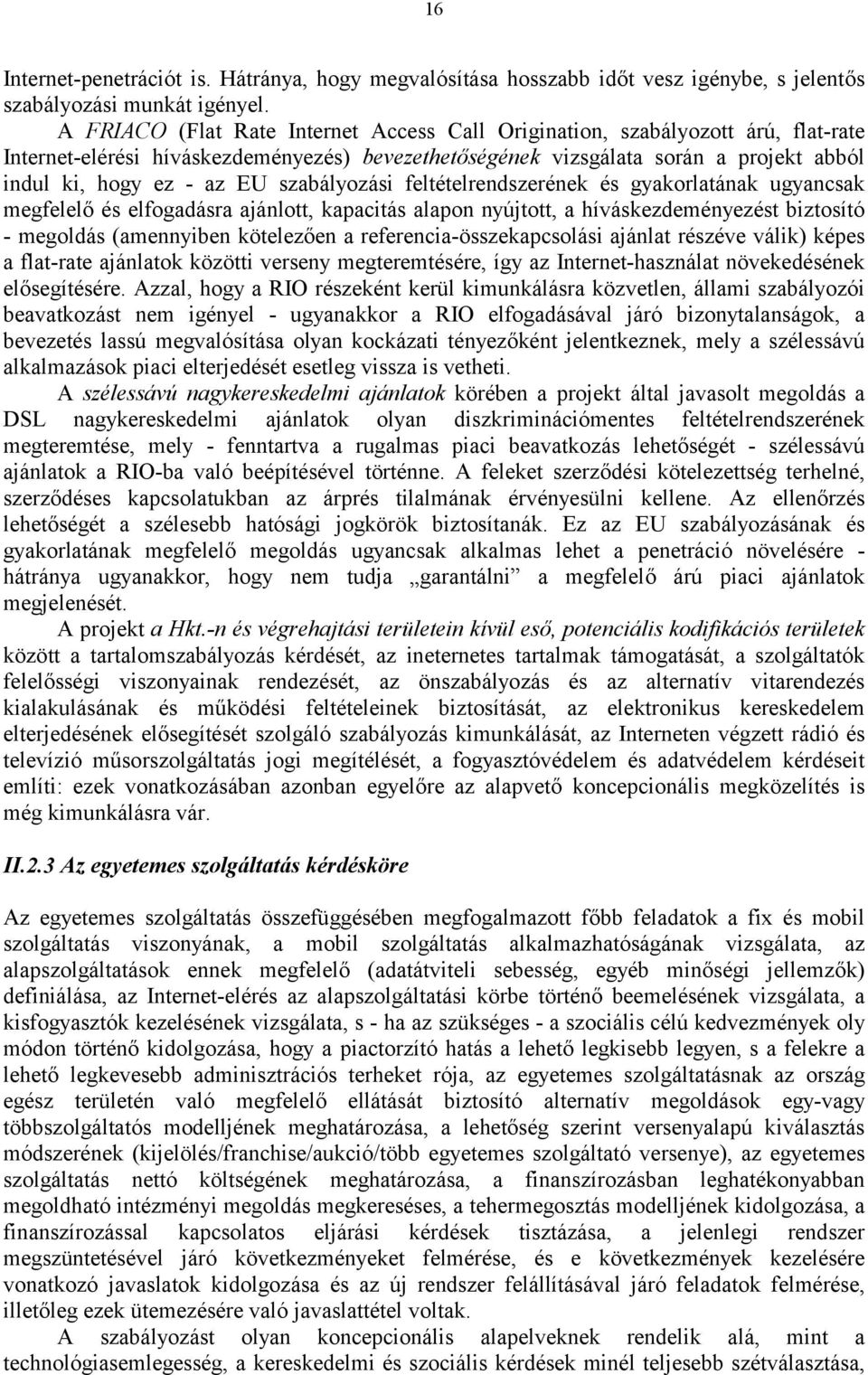 szabályozási feltételrendszerének és gyakorlatának ugyancsak megfelelő és elfogadásra ajánlott, kapacitás alapon nyújtott, a híváskezdeményezést biztosító - megoldás (amennyiben kötelezően a