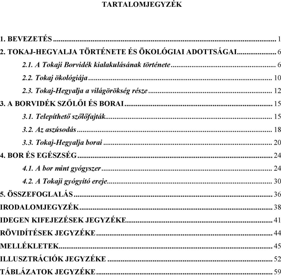 .. 20 4. BOR ÉS EGÉSZSÉG... 24 4.1. A bor mint gyógyszer... 24 4.2. A Tokaji gyógyító ereje... 30 5. ÖSSZEFOGLALÁS... 36 IRODALOMJEGYZÉK.