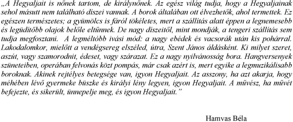 De nagy díszeitől, mint mondják, a tengeri szállítás sem tudja megfosztani. A legméltóbb ivási mód: a nagy ebédek és vacsorák után kis pohárral.