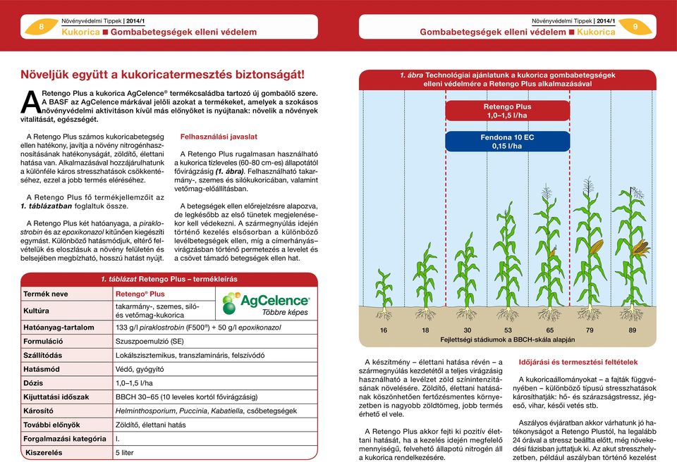 ábra Technológiai ajánlatunk a kukorica gombabetegségek elleni védelmére a Retengo Plus alkalmazásával Retengo Plus 1,0 1,5 l/ha A Retengo Plus számos kukoricabetegség ellen hatékony, javítja a