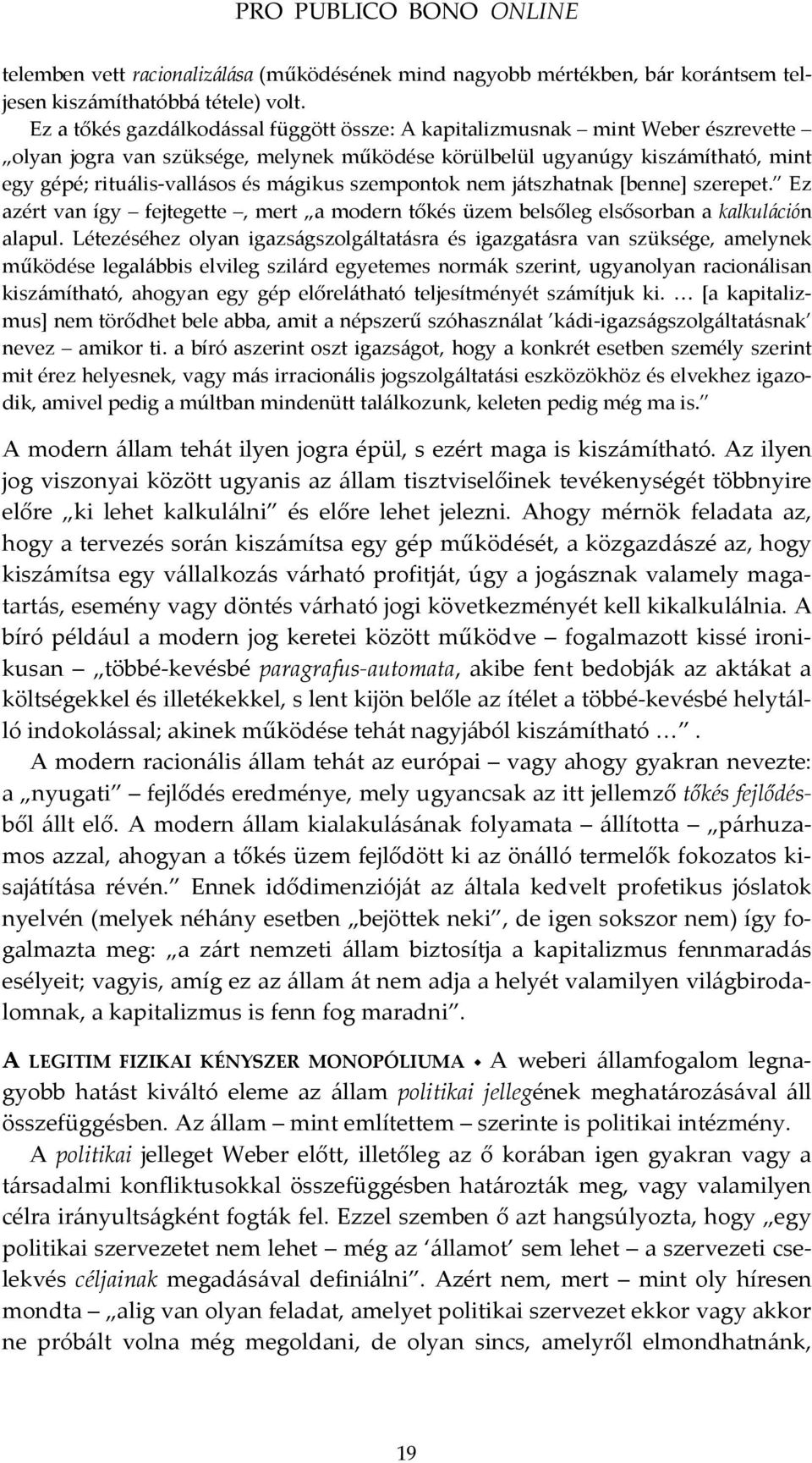 mágikus szempontok nem játszhatnak [benne] szerepet. Ez azért van így fejtegette, mert a modern tőkés üzem belsőleg elsősorban a kalkuláción alapul.