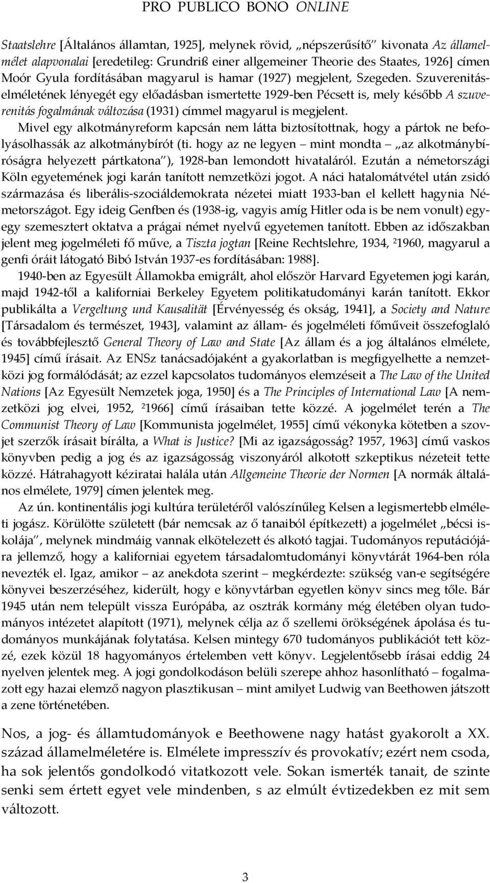 Szuverenitáselméletének lényegét egy előadásban ismertette 1929-ben Pécsett is, mely később A szuverenitás fogalmának változása (1931) címmel magyarul is megjelent.