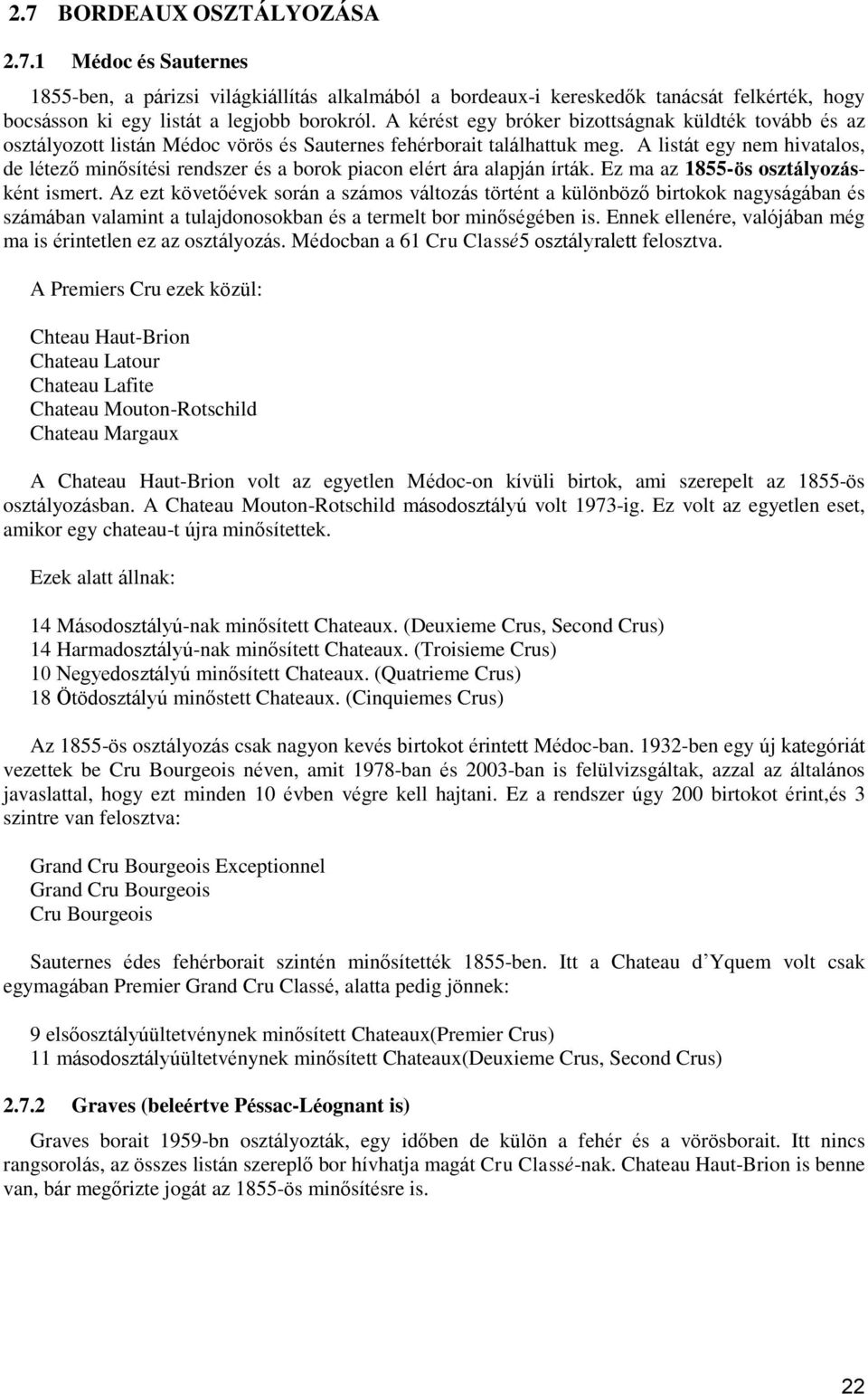 A listát egy nem hivatalos, de létező minősítési rendszer és a borok piacon elért ára alapján írták. Ez ma az 1855-ös osztályozásként ismert.