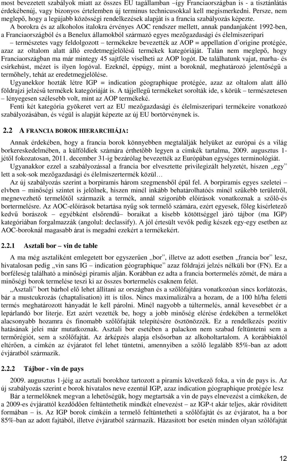 A borokra és az alkoholos italokra érvényes AOC rendszer mellett, annak pandanjaként 1992-ben, a Franciaországból és a Benelux államokból származó egyes mezőgazdasági és élelmiszeripari természetes