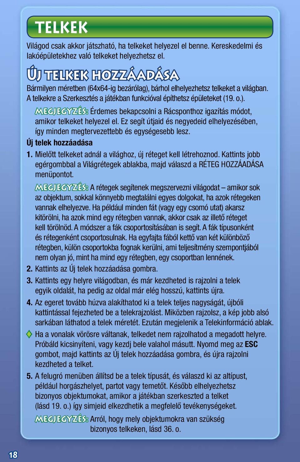 Ez segít útjaid és negyedeid elhelyezésében, így minden megtervezettebb és egységesebb lesz. Új telek hozzáadása 1. Mielőtt telkeket adnál a világhoz, új réteget kell létrehoznod.