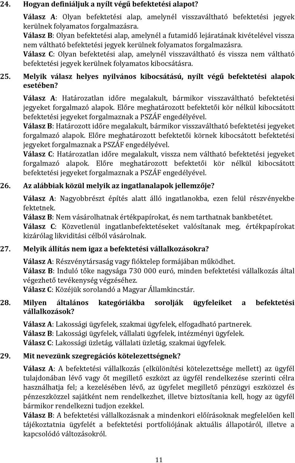 Válasz C: Olyan befektetési alap, amelynél visszaváltható és vissza nem váltható befektetési jegyek kerülnek folyamatos kibocsátásra. 25.