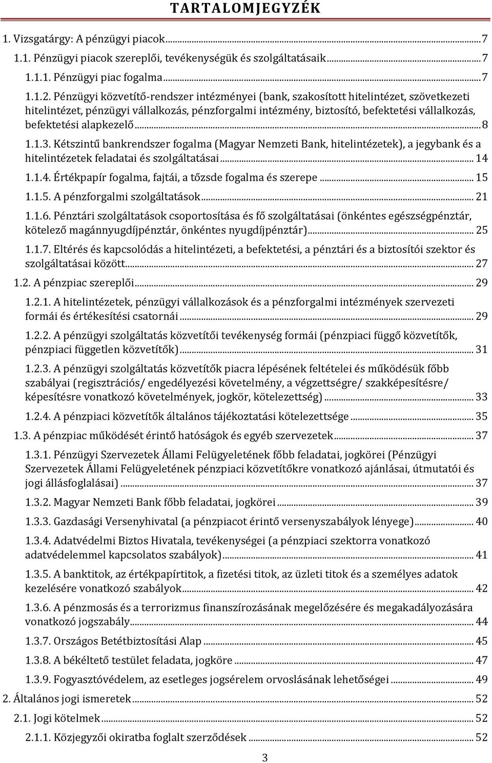 alapkezelő... 8 1.1.3. Kétszintű bankrendszer fogalma (Magyar Nemzeti Bank, hitelintézetek), a jegybank és a hitelintézetek feladatai és szolgáltatásai... 14 