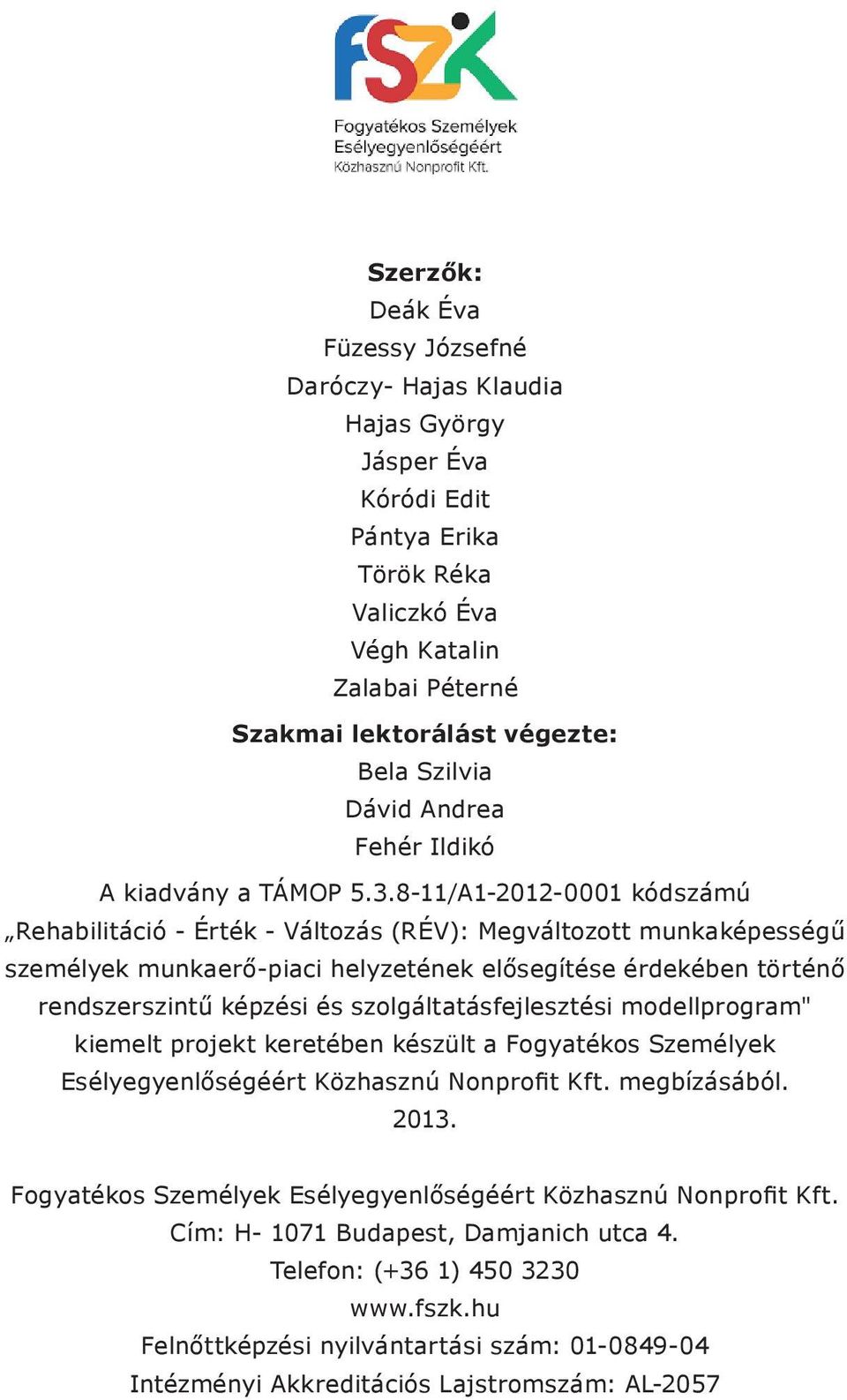 8-11/A1-2012-0001 kódszámú Rehabilitáció - Érték - Változás (RÉV): Megváltozott munkaképességű személyek munkaerő-piaci helyzetének elősegítése érdekében történő rendszerszintű képzési és