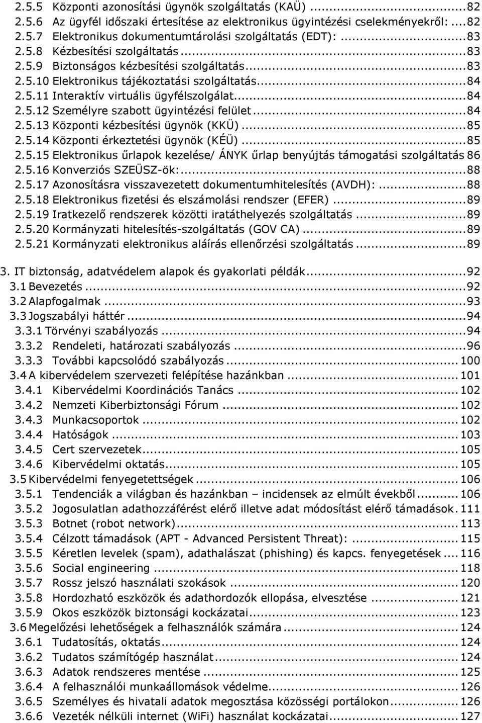 .. 84 2.5.13 Központi kézbesítési ügynök (KKÜ)... 85 2.5.14 Központi érkeztetési ügynök (KÉÜ)... 85 2.5.15 Elektronikus űrlapok kezelése/ ÁNYK űrlap benyújtás támogatási szolgáltatás 86 2.5.16 Konverziós SZEÜSZ-ök:.