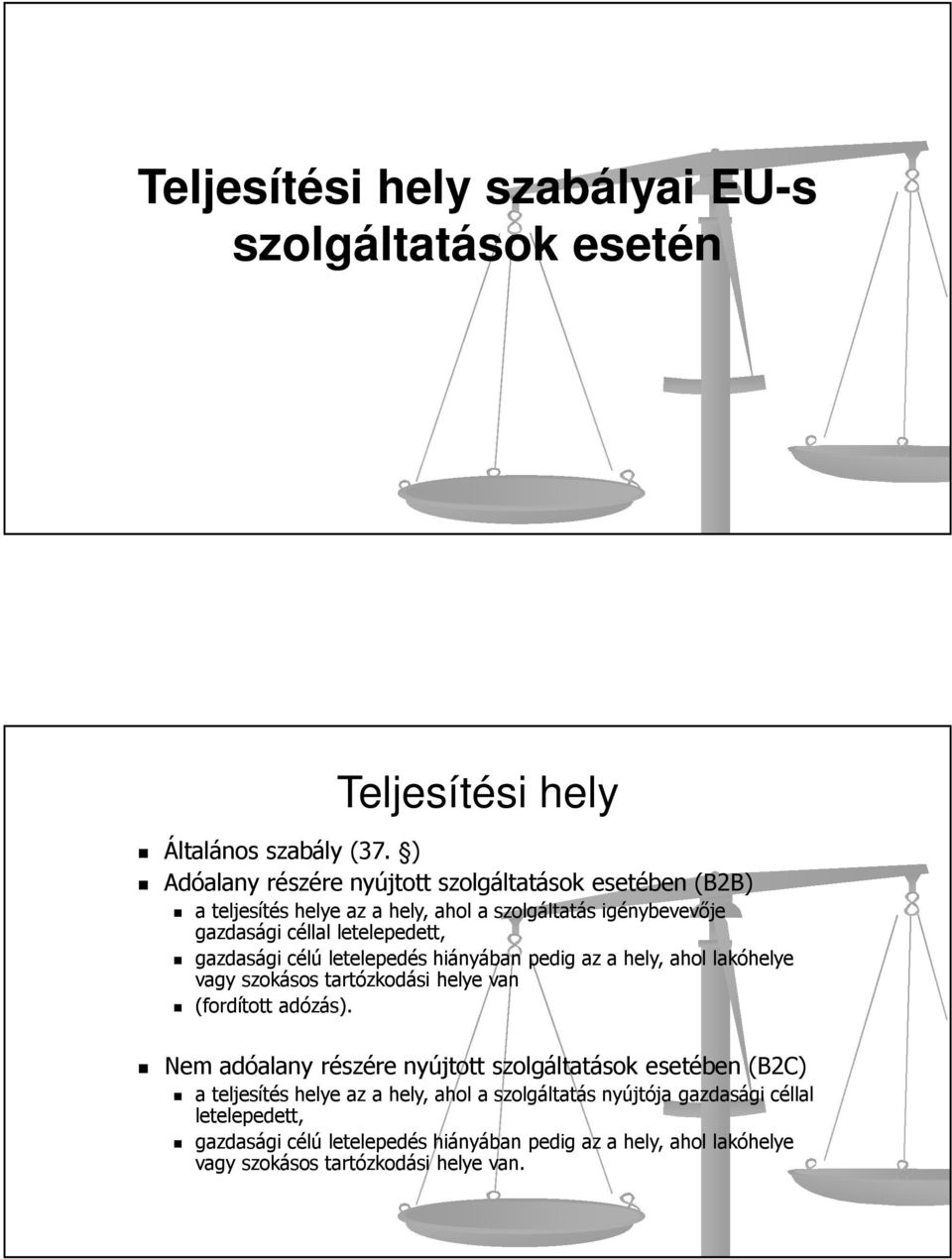 letelepedett, gazdasági célú letelepedés hiányában pedig az a hely, ahol lakóhelye vagy szokásos tartózkodási helye van (fordított adózás).