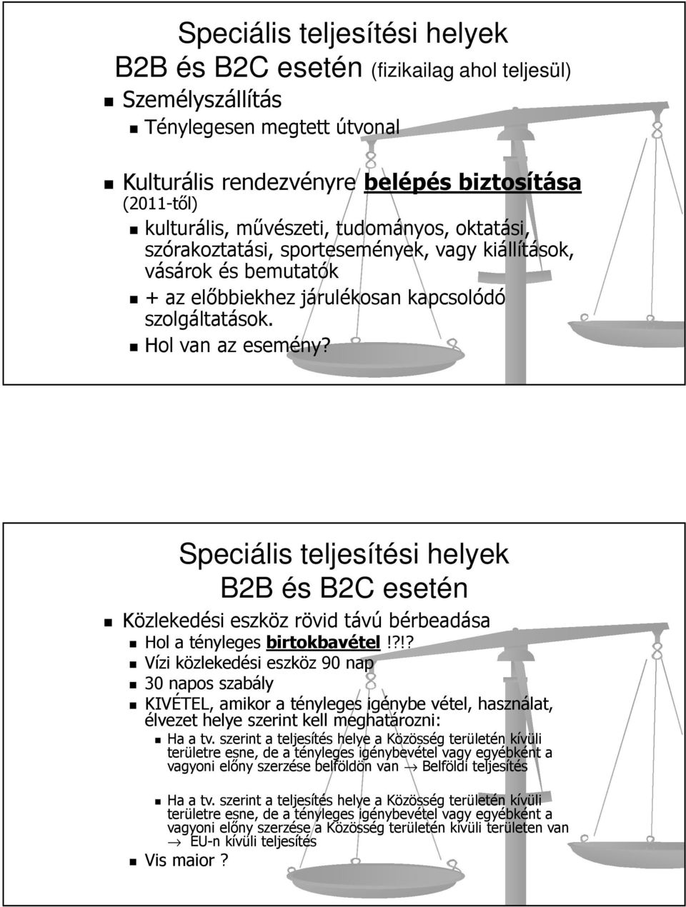 Speciális teljesítési helyek B2B és B2C esetén Közlekedési eszköz rövid távú bérbeadása Hol a tényleges birtokbavétel!