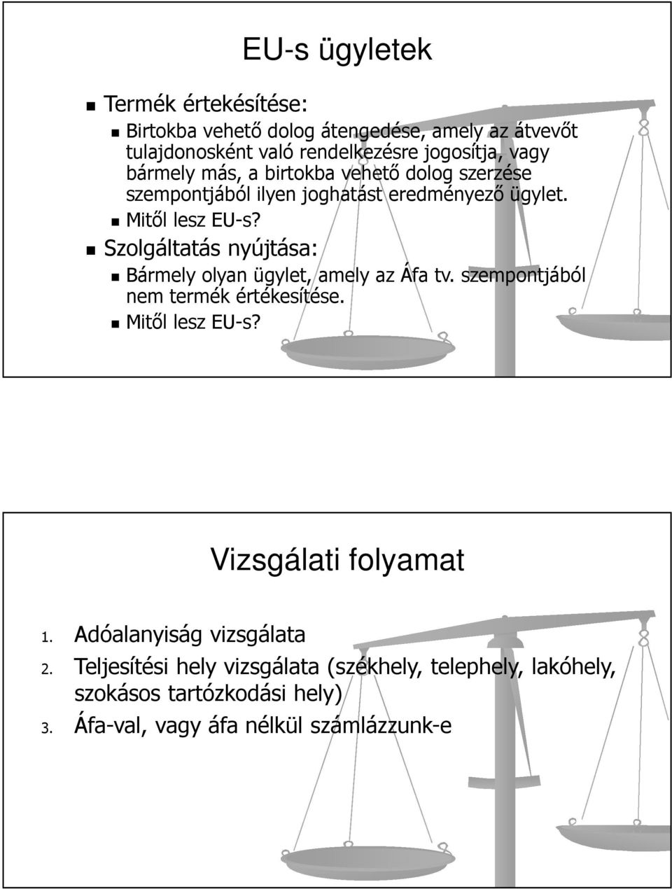 Szolgáltatás nyújtása: Bármely olyan ügylet, amely az Áfa tv. szempontjából nem termék értékesítése. Mitől lesz EU-s?