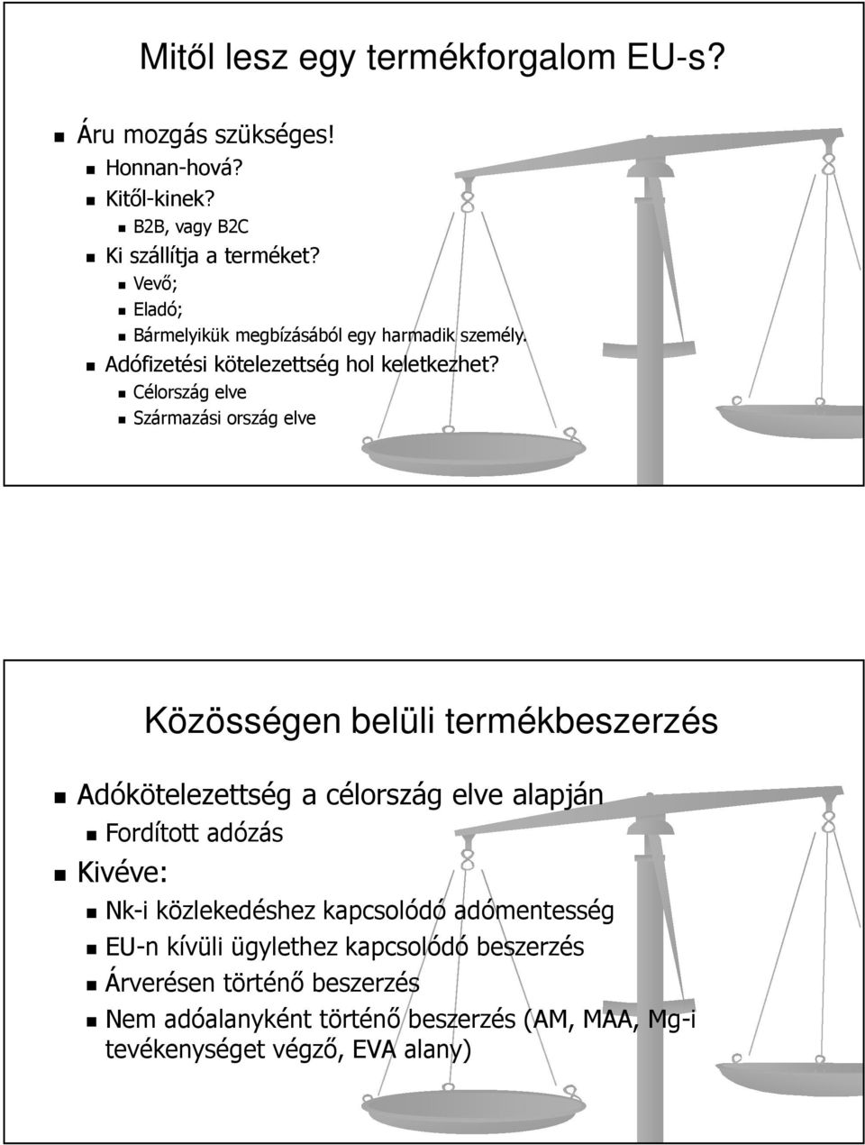 Célország elve Származási ország elve Közösségen belüli termékbeszerzés Adókötelezettség a célország elve alapján Fordított adózás Kivéve: