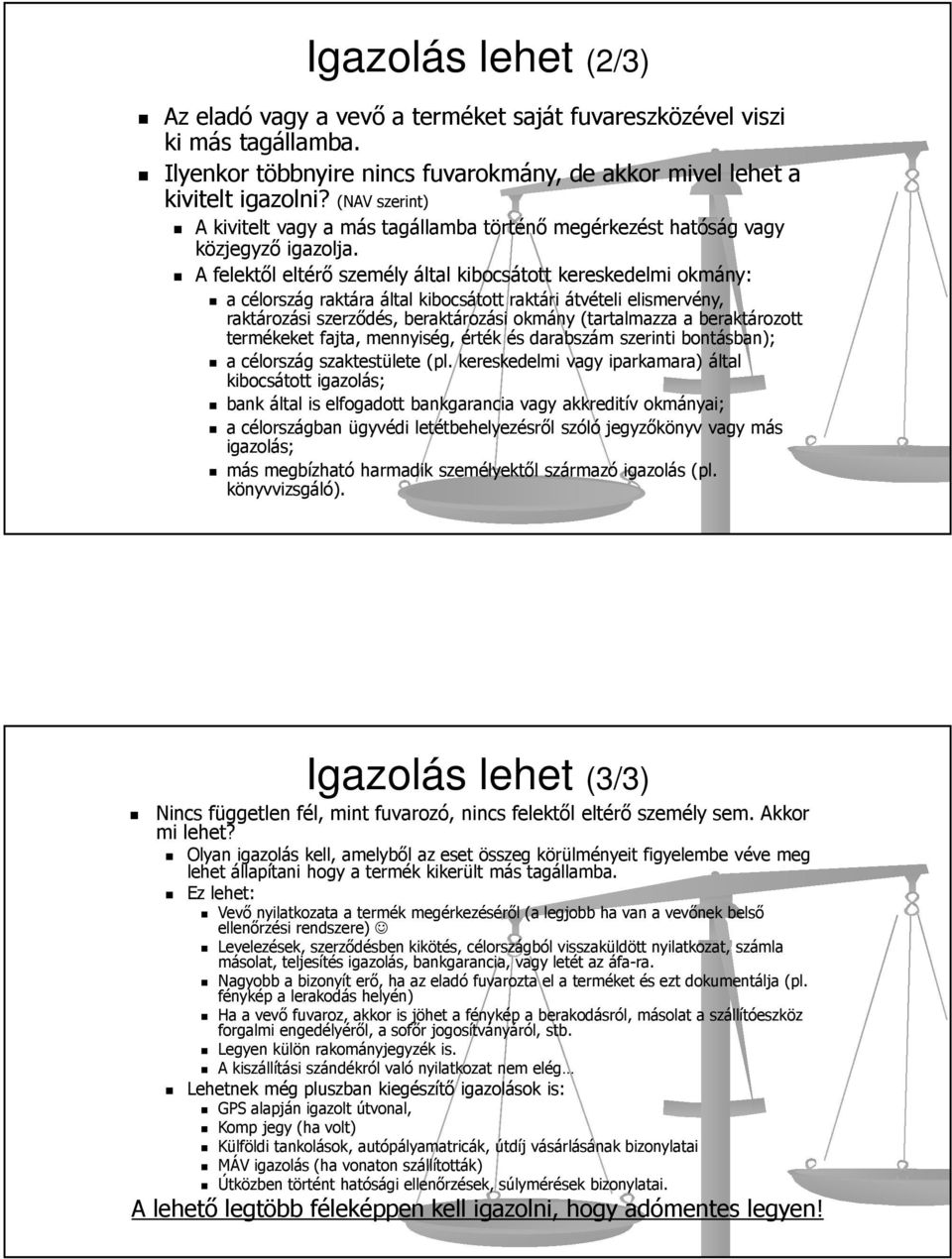 A felektől eltérő személy által kibocsátott kereskedelmi okmány: a célország raktára által kibocsátott raktári átvételi elismervény, raktározási szerződés, beraktározási okmány (tartalmazza a