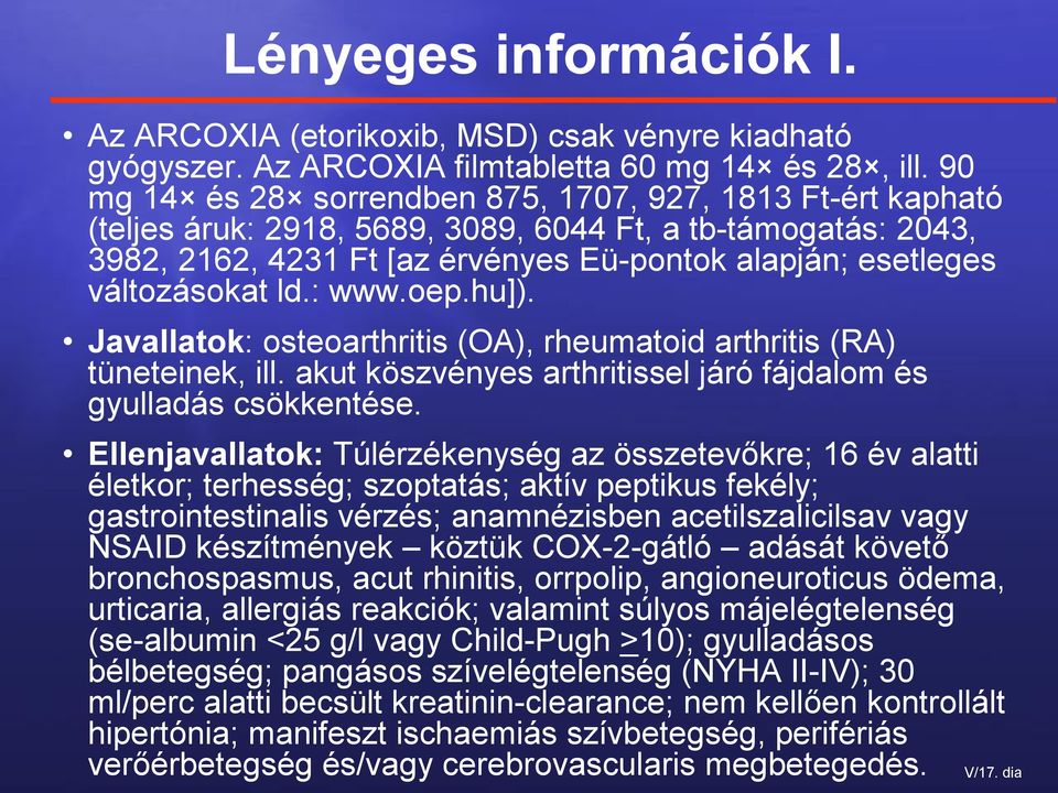 ld.: www.oep.hu]). Javallatok: osteoarthritis (OA), rheumatoid arthritis (RA) tüneteinek, ill. akut köszvényes arthritissel járó fájdalom és gyulladás csökkentése.