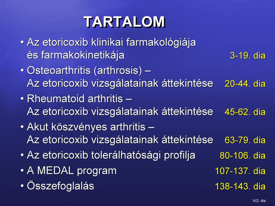 arthritis Az etoricoxib vizsgálatainak áttekintése 3-19. dia se 20-44. dia se 45-62. dia se 63-79.