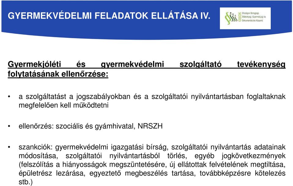 nyilvántartásban foglaltaknak megfelelően kell működtetni ellenőrzés: szociális és gyámhivatal, NRSZH szankciók: gyermekvédelmi igazgatási bírság,