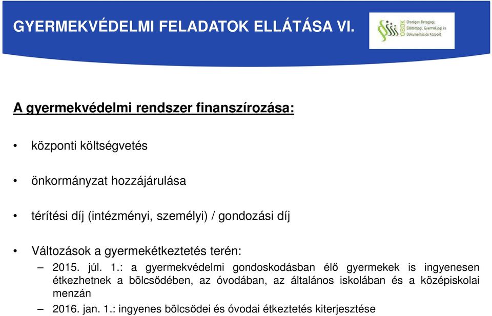 (intézményi, személyi) / gondozási díj Változások a gyermekétkeztetés terén: 2015. júl. 1.