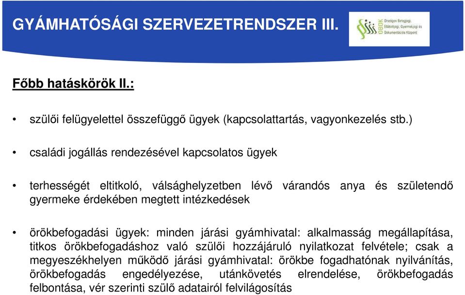 intézkedések örökbefogadási ügyek: minden járási gyámhivatal: alkalmasság megállapítása, titkos örökbefogadáshoz való szülői hozzájáruló nyilatkozat felvétele;