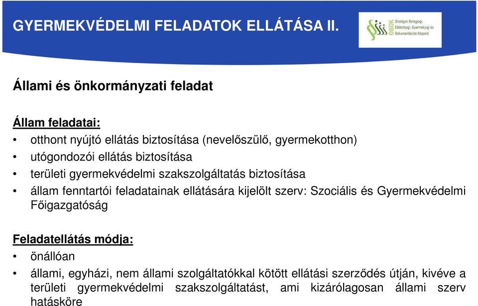 biztosítása területi gyermekvédelmi szakszolgáltatás biztosítása állam fenntartói feladatainak ellátására kijelölt szerv: Szociális