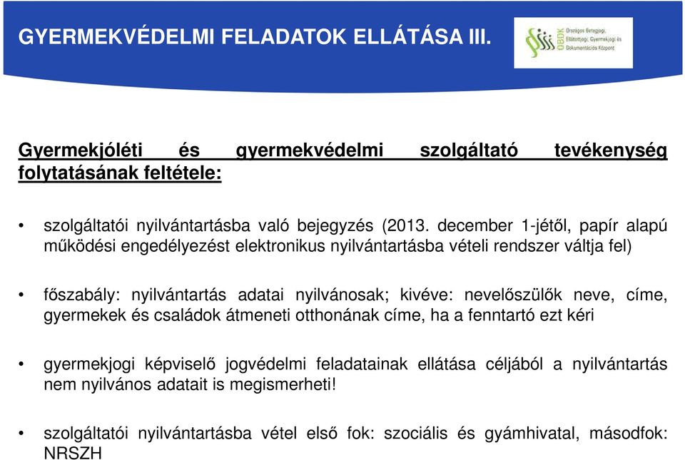 december 1-jétől, papír alapú működési engedélyezést elektronikus nyilvántartásba vételi rendszer váltja fel) főszabály: nyilvántartás adatai nyilvánosak;