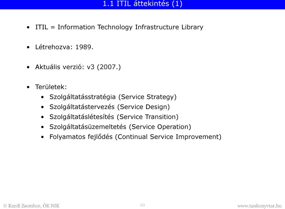 ) Területek: Szolgáltatásstratégia (Service Strategy) Szolgáltatástervezés (Service