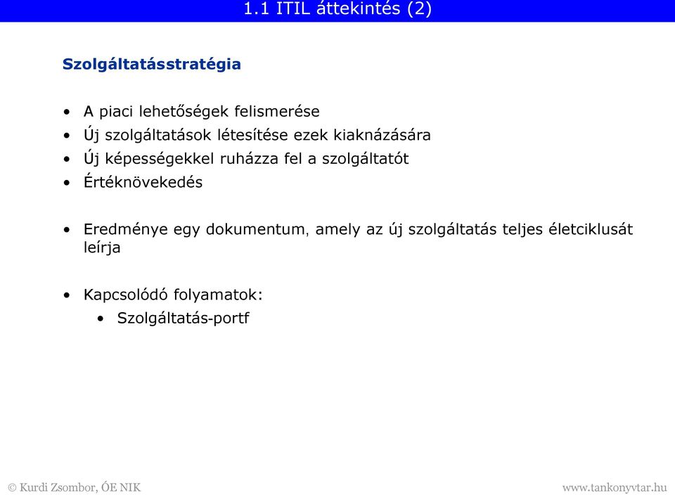 Értéknövekedés Eredménye egy dokumentum, amely az új szolgáltatás teljes életciklusát