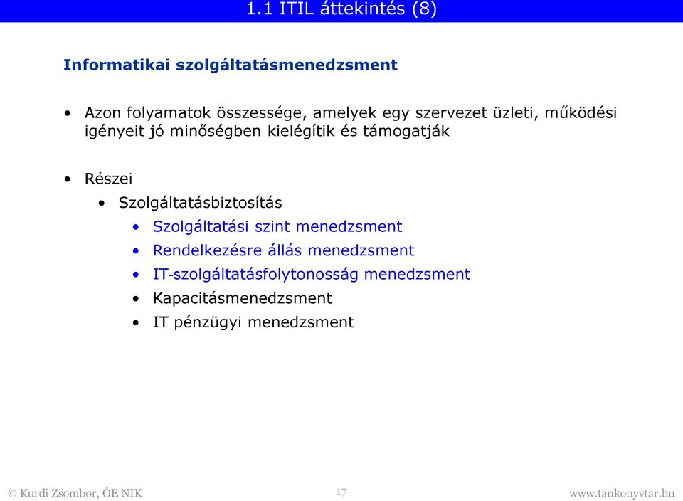 Részei Szolgáltatásbiztosítás Szolgáltatási szint menedzsment Rendelkezésre állás