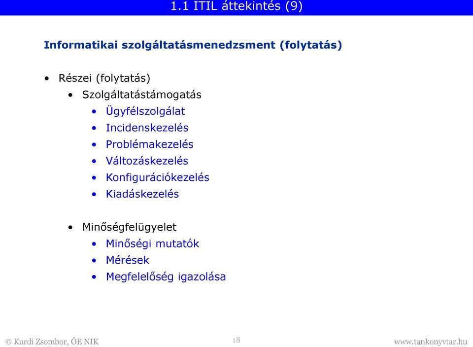 Incidenskezelés Problémakezelés Változáskezelés Konfigurációkezelés