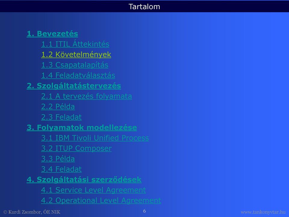 3 Feladat 3. Folyamatok modellezése 3.1 IBM Tivoli Unified Process 3.2 ITUP Composer 3.