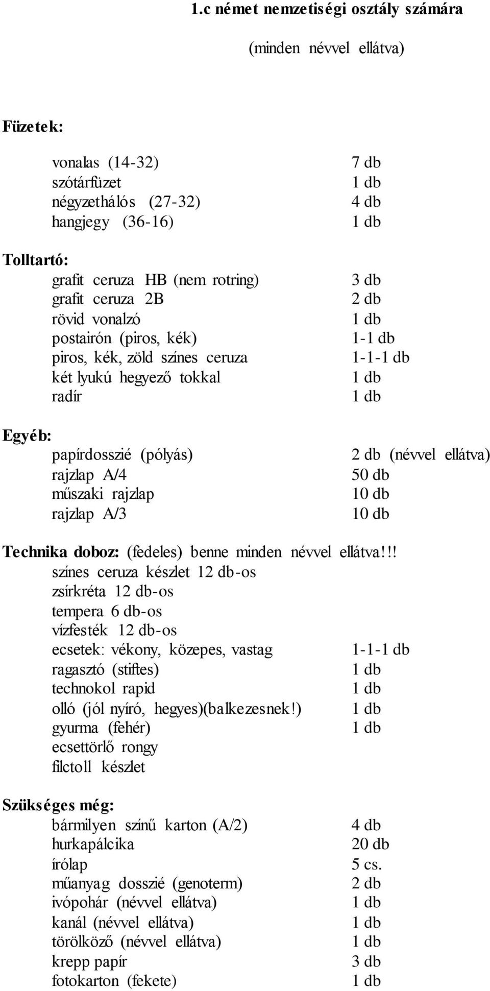 ellátva) 50 db 10 db 10 db Technika doboz: (fedeles) benne minden névvel ellátva!