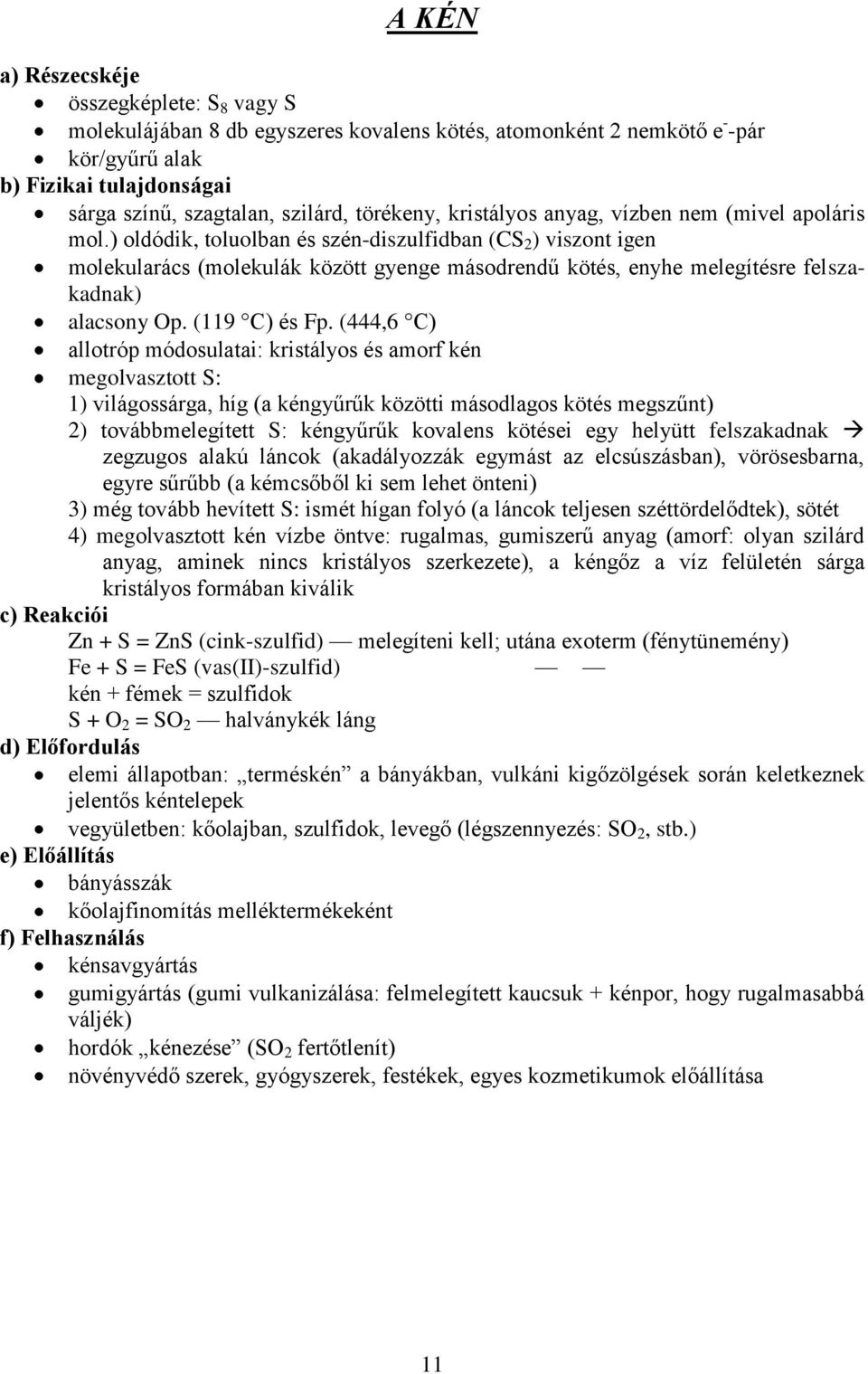 ) oldódik, toluolban és szén-diszulfidban (CS 2 ) viszont igen molekularács (molekulák között gyenge másodrendű kötés, enyhe melegítésre felszakadnak) alacsony Op. (119 C) és Fp.